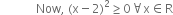 space space space space space space space space space space space space Now comma space left parenthesis straight x minus 2 right parenthesis squared greater or equal than 0 for all straight x element of straight R
