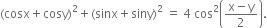 left parenthesis cosx plus cosy right parenthesis squared plus left parenthesis sinx plus siny right parenthesis squared space equals space 4 space cos squared open parentheses fraction numerator straight x minus straight y over denominator 2 end fraction close parentheses.