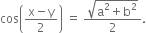cos open parentheses fraction numerator straight x minus straight y over denominator 2 end fraction close parentheses space equals space fraction numerator square root of straight a squared plus straight b squared end root over denominator 2 end fraction.