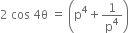 2 space cos space 4 straight theta space equals space open parentheses straight p to the power of 4 plus 1 over straight p to the power of 4 close parentheses