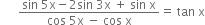 space space space space space space fraction numerator sin space 5 straight x minus 2 sin space 3 straight x space plus space sin space straight x over denominator cos space 5 straight x space minus space cos space straight x end fraction equals space tan space straight x