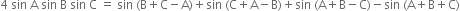 4 space sin space straight A space sin space straight B space sin space straight C space equals space sin space left parenthesis straight B plus straight C minus straight A right parenthesis plus sin space left parenthesis straight C plus straight A minus straight B right parenthesis plus sin space left parenthesis straight A plus straight B minus straight C right parenthesis minus sin space left parenthesis straight A plus straight B plus straight C right parenthesis