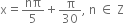 straight x equals nπ over 5 plus straight pi over 30 comma space straight n space element of space straight Z