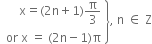 open table attributes columnalign right end attributes row cell straight x equals left parenthesis 2 straight n plus 1 right parenthesis straight pi over 3 end cell row cell or space straight x space equals space left parenthesis 2 straight n minus 1 right parenthesis straight pi end cell end table close curly brackets comma space straight n space element of space straight Z