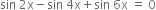 sin space 2 straight x minus sin space 4 straight x plus sin space 6 straight x space equals space 0