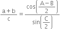 fraction numerator straight a plus straight b over denominator straight c end fraction equals fraction numerator cos open parentheses begin display style fraction numerator straight A minus straight B over denominator 2 end fraction end style close parentheses over denominator sin open parentheses begin display style straight C over 2 end style close parentheses end fraction