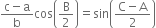 fraction numerator straight c minus straight a over denominator straight b end fraction cos open parentheses straight B over 2 close parentheses equals sin open parentheses fraction numerator straight C minus straight A over denominator 2 end fraction close parentheses