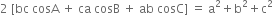 2 space left square bracket bc space cosA space plus space ca space cosB space plus space ab space cosC right square bracket space equals space straight a squared plus straight b squared plus straight c squared space