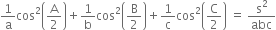 1 over straight a cos squared open parentheses straight A over 2 close parentheses plus 1 over straight b cos squared open parentheses straight B over 2 close parentheses plus 1 over straight c cos squared open parentheses straight C over 2 close parentheses space equals space straight s squared over abc