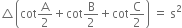 triangle open parentheses cot straight A over 2 plus cot straight B over 2 plus cot straight C over 2 close parentheses space equals space straight s squared