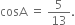 cosA space equals space 5 over 13.