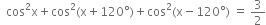 space space cos squared straight x plus cos squared left parenthesis straight x plus 120 degree right parenthesis plus cos squared left parenthesis straight x minus 120 degree right parenthesis space equals space 3 over 2