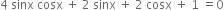 4 space sinx space cosx space plus space 2 space sinx space plus space 2 space cosx space plus space 1 space equals 0