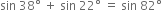 sin space 38 degree space plus space sin space 22 degree space equals space sin space 82 degree