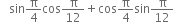 space space space sin straight pi over 4 cos straight pi over 12 plus cos straight pi over 4 sin straight pi over 12