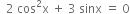 space space 2 space cos squared straight x space plus space 3 space sinx space equals space 0
