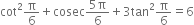 cot squared straight pi over 6 plus cosec fraction numerator 5 straight pi over denominator 6 end fraction plus 3 tan squared straight pi over 6 equals 6