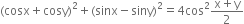 left parenthesis cosx plus cosy right parenthesis squared plus left parenthesis sinx minus siny right parenthesis squared equals 4 cos squared fraction numerator straight x plus straight y over denominator 2 end fraction