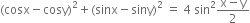 left parenthesis cosx minus cosy right parenthesis squared plus left parenthesis sinx minus siny right parenthesis squared space equals space 4 space sin squared fraction numerator straight x minus straight y over denominator 2 end fraction