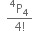 space space fraction numerator straight P presuperscript 4 subscript 4 over denominator 4 factorial end fraction