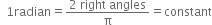 space space 1 radian equals fraction numerator 2 space right space angles over denominator straight pi end fraction equals constant