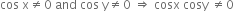 cos space straight x not equal to 0 space and space cos space straight y not equal to 0 space rightwards double arrow space cosx space cosy space not equal to 0