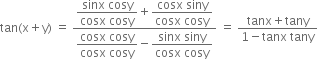 tan left parenthesis straight x plus straight y right parenthesis space equals space fraction numerator begin display style fraction numerator sinx space cosy over denominator cosx space cosy end fraction end style plus begin display style fraction numerator cosx space siny over denominator cosx space cosy end fraction end style over denominator begin display style fraction numerator cosx space cosy over denominator cosx space cosy end fraction end style minus begin display style fraction numerator sinx space siny over denominator cosx space cosy end fraction end style end fraction space equals space fraction numerator tanx plus tany over denominator 1 minus tanx space tany end fraction