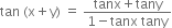 tan space left parenthesis straight x plus straight y right parenthesis space equals space fraction numerator tanx plus tany over denominator 1 minus tanx space tany end fraction
