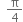 space space straight pi over 4