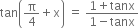 tan open parentheses straight pi over 4 plus straight x close parentheses space equals space fraction numerator 1 plus tanx over denominator 1 minus tanx end fraction
