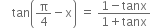 space space space space tan open parentheses straight pi over 4 minus straight x close parentheses space equals space fraction numerator 1 minus tanx over denominator 1 plus tanx end fraction