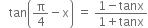 space space space tan open parentheses straight pi over 4 minus straight x close parentheses space equals space fraction numerator 1 minus tanx over denominator 1 plus tanx end fraction