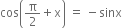 cos open parentheses straight pi over 2 plus straight x close parentheses space equals space minus sinx
