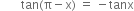 space space space space space space space tan left parenthesis straight pi minus straight x right parenthesis space equals space minus tanx