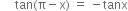space space space space space tan left parenthesis straight pi minus straight x right parenthesis space equals space minus tanx