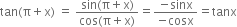 tan left parenthesis straight pi plus straight x right parenthesis space equals space fraction numerator sin left parenthesis straight pi plus straight x right parenthesis over denominator cos left parenthesis straight pi plus straight x right parenthesis end fraction equals fraction numerator negative sinx over denominator negative cosx end fraction equals tanx