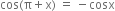 cos left parenthesis straight pi plus straight x right parenthesis space equals space minus cosx
