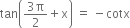 tan open parentheses fraction numerator 3 straight pi over denominator 2 end fraction plus straight x close parentheses space equals space minus cotx