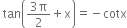 space tan open parentheses fraction numerator 3 straight pi over denominator 2 end fraction plus straight x close parentheses equals negative cotx