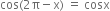 cos left parenthesis 2 straight pi minus straight x right parenthesis space equals space cosx