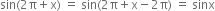 sin left parenthesis 2 straight pi plus straight x right parenthesis space equals space sin left parenthesis 2 straight pi plus straight x minus 2 straight pi right parenthesis space equals space sinx