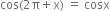 cos left parenthesis 2 straight pi plus straight x right parenthesis space equals space cosx