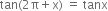 tan left parenthesis 2 straight pi plus straight x right parenthesis space equals space tanx