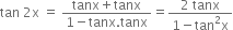 tan space 2 straight x space equals space fraction numerator tanx plus tanx over denominator 1 minus tanx. tanx end fraction equals fraction numerator 2 space tanx over denominator 1 minus tan squared straight x end fraction