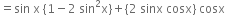 equals sin space straight x space open curly brackets 1 minus 2 space sin squared straight x close curly brackets plus open curly brackets 2 space sinx space cosx close curly brackets space cosx