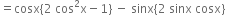 equals cosx open curly brackets 2 space cos squared straight x minus 1 close curly brackets space minus space sinx open curly brackets 2 space sinx space cosx close curly brackets