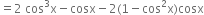 equals 2 space cos cubed straight x minus cosx minus 2 left parenthesis 1 minus cos squared straight x right parenthesis cosx