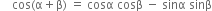 space space space space cos left parenthesis straight alpha plus straight beta right parenthesis space equals space cosα space cosβ space minus space sinα space sinβ