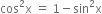 cos squared straight x space equals space 1 minus sin squared straight x