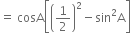 equals space cosA open square brackets open parentheses 1 half close parentheses squared minus sin squared straight A close square brackets